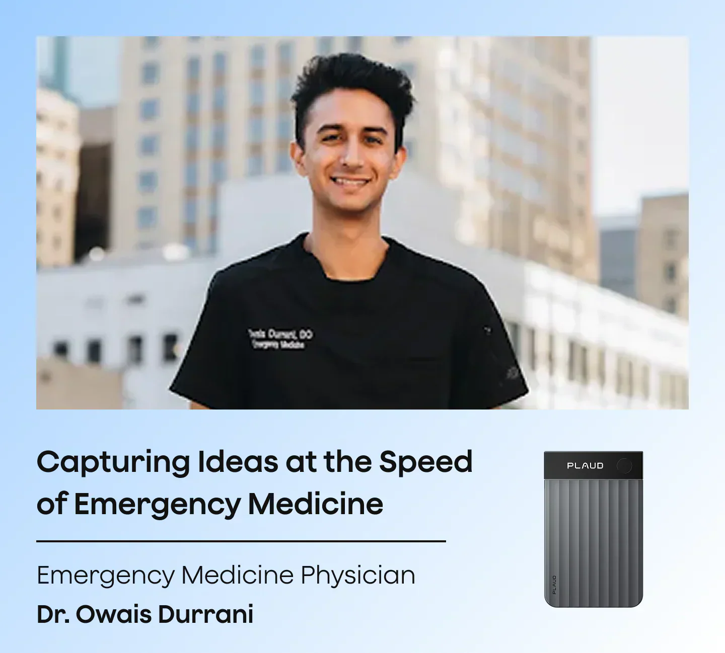 Capturing Ideas at the Speed of Emergency Medicine - Emergency Medicine Physicion - Dr. Owais Durrani uses Plaud Note Pro to capture ideas