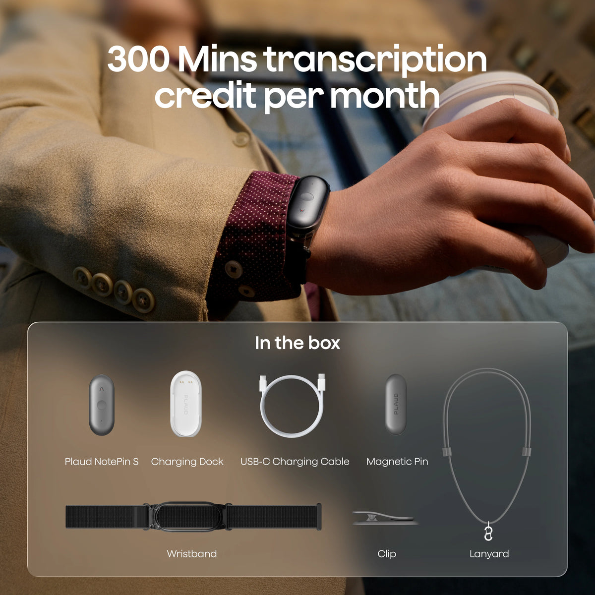 A person wears a Plaud NotePin S on a wristband, with text offering 300 monthly transcription minutes and showing included accessories like a charging dock, cable, magnetic pin, clip, and lanyard.