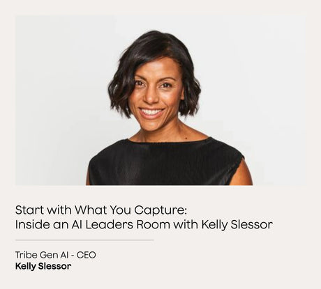 Start with What You Capture: Inside an AI Leaders Room with Kelly Slessor